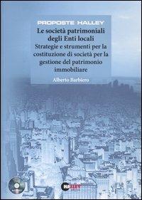 Le società patrimoniali degli Enti locali. Strategie e strumenti per la costituzione di società per la gestione del patrimonio immobiliare. Con CD-ROM - Alberto Barbiero - copertina