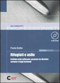 Rifugiati e asilo. Il diritto reale soffocato: excursus tra direttive europee e leggi nazionali. Con CD-ROM - Paola Balbo - copertina