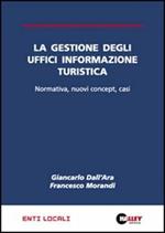 La gestione degli uffici informazione turistica. Normativa, nuovi concept, casi