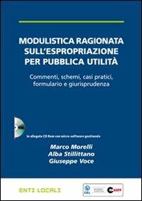 Modulistica ragionata sull'espropriazione per pubblica utilità. Con CD-ROM - Marco Morelli,Alba Stillittano,Giuseppe Voce - copertina