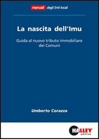 La nascita dell'IMU. Guida al nuovo tributo immobiliare dei comuni - Umberto Corazza - copertina