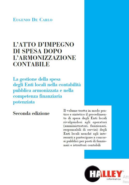 L' atto di impegno di spesa dopo l'armonizzazione contabile. La gestione della spesa degli Enti locali nella contabilità pubblica armonizzata e nella competenza finanziaria potenziata - Eugenio De Carlo - copertina