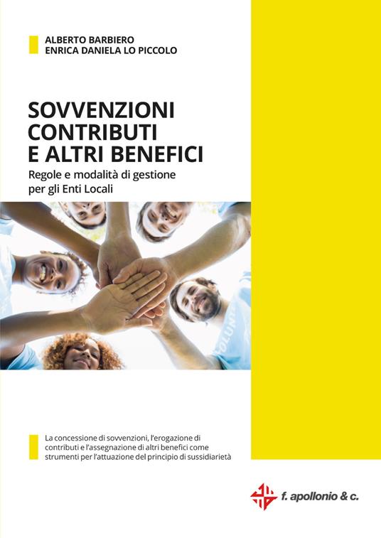 Sovvenzioni contributi e altri benefici. Regole e modalità di gestione per gli enti locali. Con versione digitale - Alberto Barbiero,Enrica Daniela Lo Piccolo - copertina