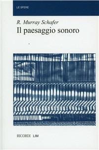 Il paesaggio sonoro. Un libro di storia, di musica, di ecologia - R. Murray Schäfer - copertina