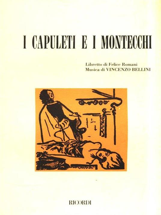 I Capuleti e Montecchi. Tragedia lirica in due atti. Musica di V. Bellini - Felice Romani - 2