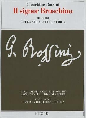 Il signor Bruschino ossia il figlio per azzardo-Signor Bruschino or the would be son. Farsa giocosa per musica in un atto. Riduzione per canto e pianoforte - Gioachino Rossini,Giuseppe Foppa - copertina