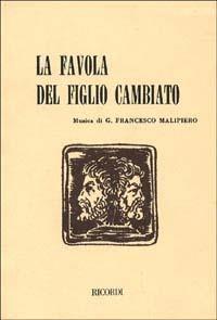 La favola del figlio cambiato. Tre atti in cinque quadri. Musica di G. F. Malipiero - Luigi Pirandello,Gian Francesco Malipiero - copertina