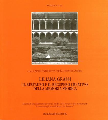 Liliana Grassi. Il restauro ed il recupero creativo della memoria storica - Maria Antonietta Crippa,Emanuela Sorbo - copertina