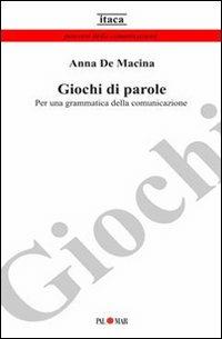 Giochi di parole. Per una grammatica della comunicazione - Anna De Macina - copertina