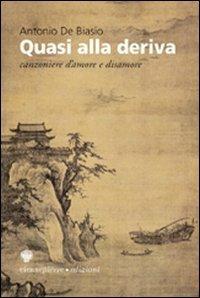 Quasi alla deriva. Canzoniere d'amore e disamore - Antonio De Biasio - copertina