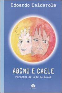 Abino e Caele. Percorsi di vita al bivio - Edoardo Caldarola - copertina