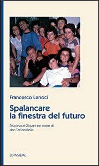 Spalancare la finestra del futuro. Discorso ai giovani nel nome di don Tonino Bello - Francesco Lenoci - copertina