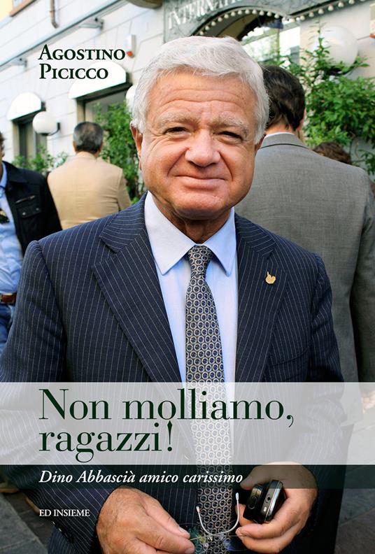 Non molliamo, ragazzi! Dino Abbascià amico carissimo - Agostino Picicco - copertina