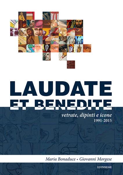 Laudate et benedite. Vetrate, dipinti e icone 1991-2015 - Maria Bonaduce,Giovanni Morgese - copertina