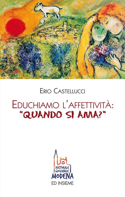 Educhiamo l'affettività: «quando si ama?» - Erio Castellucci - copertina