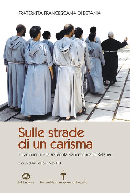 Sulle strade di un carisma. Il cammino della Fraternità Francescana di Betania - copertina