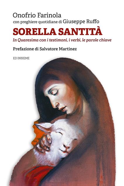 Sorella santità. In Quaresima con i testimoni, i verbi, le parole chiave - Onofrio Farinola,Giuseppe Ruffo - copertina