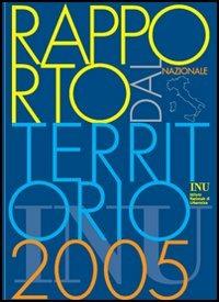Rapporto dal territorio 2005. Vol. 1 - Pierluigi Properzi,Stefano Stanghellini,Donatella Venti - copertina