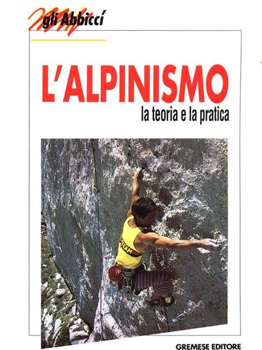 L' alpinismo. La teoria e la pratica - Tullio Bernabei,Filippo Iacoacci - 2