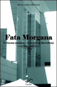 Fata Morgana. Il cinema catalano e la scuola di Barcellona - Beniamino Biondi - copertina