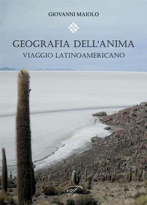 Geografia dell'anima. Viaggio latinoamericano - Giovanni Maiolo - ebook