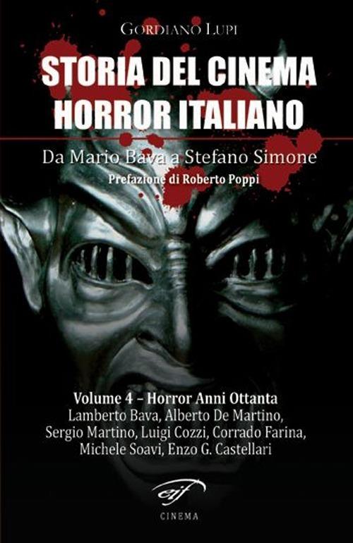 Storia del cinema horror italiano. Da Mario Bava a Stefano Simone. Vol. 4: Horror anni ottanta - Gordiano Lupi - copertina