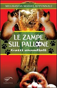 Le zampe sul pallone. Gatti mondiali - Melisanda Massei Autunnali - copertina