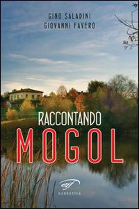 Raccontando Mogol - Gino Saladini,Giovanni Favero - copertina