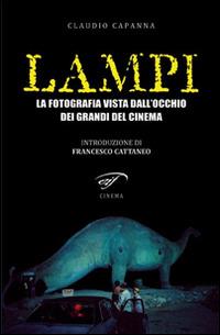 Lampi. La fotografia vista dall'occhio dei grandi del cinema - Claudio Capanna - copertina