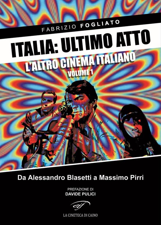 Italia: ultimo atto. Vol. 1: L'altro cinema italiano. Da Alessandro Blasetti a Massimo Pirri - Fabrizio Fogliato - copertina