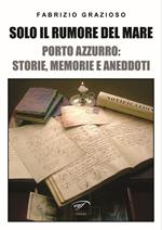 Solo il rumore del mare. Porto Azzurro: storia, memorie e aneddoti