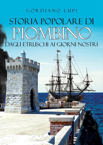 Storia popolare di Piombino. Dagli etruschi ai giorni nostri - Gordiano Lupi - copertina