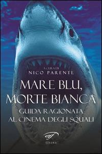 Mare blu, morte bianca. Guida ragionata al cinema degli squali - copertina