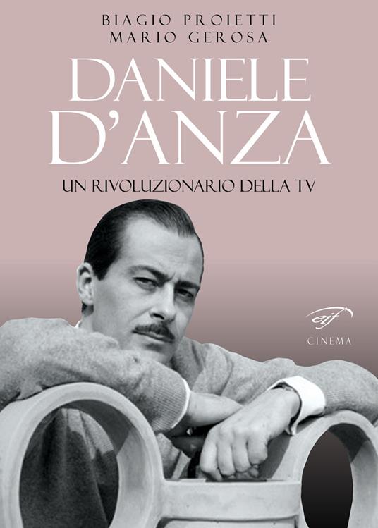 Daniele D’Anza. Un rivoluzionario della TV - Biagio Proietti,Mario Gerosa - copertina