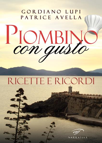 Piombino con gusto. Ricette e ricordi - Gordiano Lupi,Patrice Avella - copertina