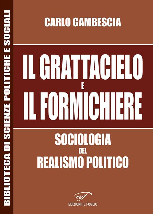 Il grattacielo e il formichiere. Sociologia del realismo politico - Carlo Gambescia - copertina
