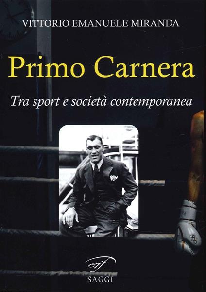 Primo Carnera. Tra sport e società contemporanea - Vittorio Emanuele Miranda - copertina