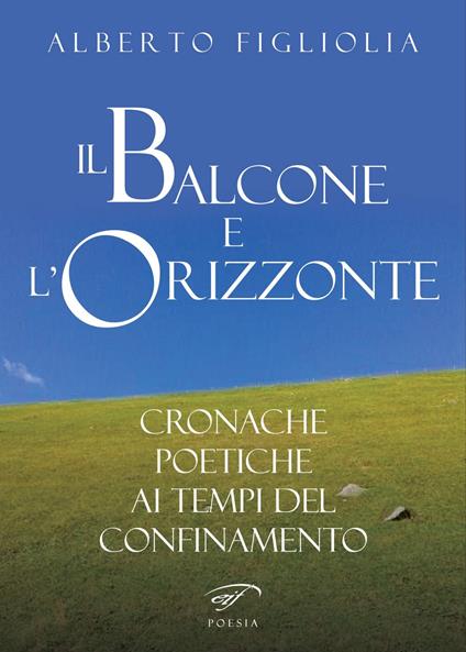 Il balcone e l'orizzonte. Cronache poetiche ai tempi del confinamento - Alberto Figliolia - copertina