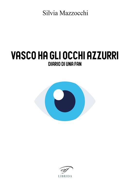Vasco ha gli occhi azzurri. Diario di una fan - Silvia Mazzocchi - copertina