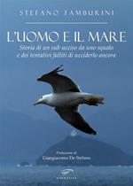 L' uomo e il mare. Storia di un sub ucciso da uno squalo e dei tentativi falliti di ucciderlo ancora