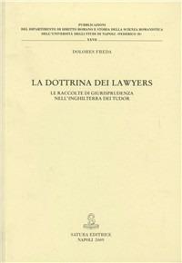 La dottrina dei Lawyers. Le raccolte di giurisprudenza nell'Inghilterra dei Tudor - Dolores Freda - copertina