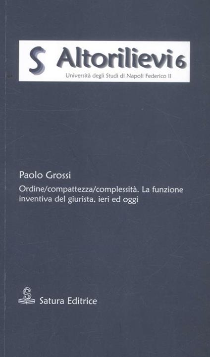 Ordine/compattezza/complessità. La funzione inventiva del giurista, ieri ed oggi - Paolo Grossi - copertina