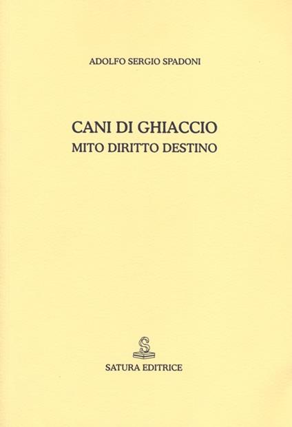 Cani di ghiaccio. Mito diritto destino - Adolfo S. Spadoni - copertina