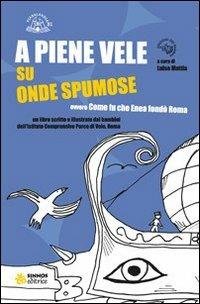 A piene vele, su onde spumose. Ovvero come Enea fondò Roma - copertina