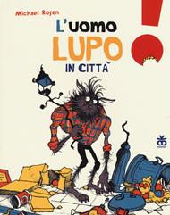 L'uomo lupo in città. Ediz. illustrata