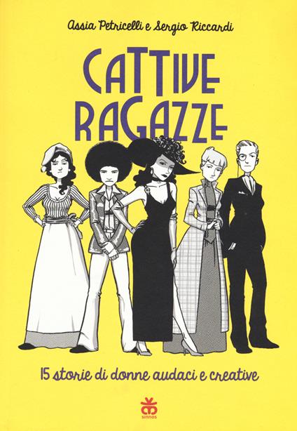 Cattive ragazze. 15 storie di donne audaci e coraggiose - Assia Petricelli,Sergio Riccardi - copertina