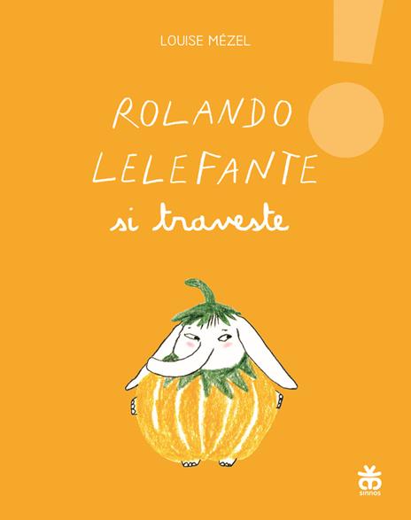 Rolando Lelefante si traveste. Ediz. illustrata - Louise Mézel - 2