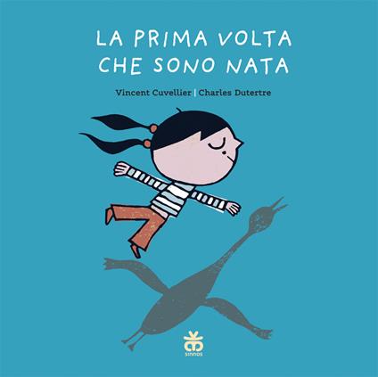 La prima volta che sono nata. Ediz. a colori - Vincent Cuvellier,Charles Dutertre - copertina