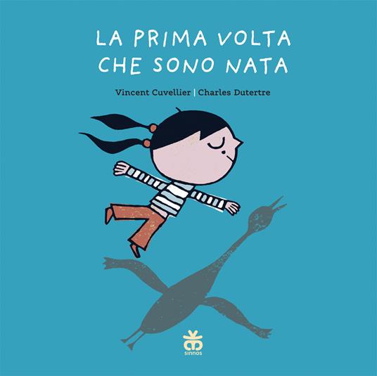 La prima volta che sono nata. Ediz. a colori - Vincent Cuvellier,Charles Dutertre - copertina