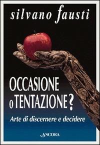 Occasione o tentazione? Arte di discernere e decidere - Silvano Fausti - copertina